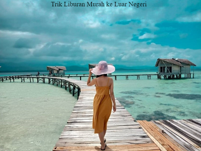 5 Trik Liburan Murah ke Luar Negeri